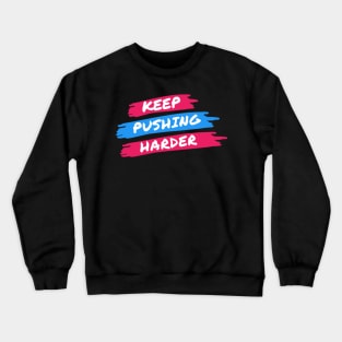 KEEP PUSHING HARDER Crewneck Sweatshirt